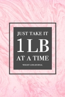 Just Take It 1lb At A Time - Weight Loss Journal: Motivational Quote 12 Week Exercise & Diet Journal Weight Loss Meal Planner Gift For Women 1709221070 Book Cover