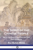 The Spirit of the Chinese People: With an Essay on Civilisation and Anarchy 1789875196 Book Cover