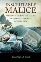 Inscrutable Malice: Theodicy, Eschatology, and the Biblical Sources of "Moby-Dick" 150176165X Book Cover