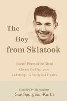 The Boy from Skiatook: Bits and Pieces of the Life of Chester Carl Spurgeon as Told by His Family and Friends 1440134421 Book Cover
