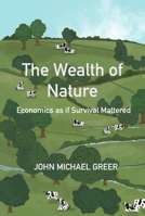 The Wealth of Nature: Economics as if Survival Mattered 0865716730 Book Cover