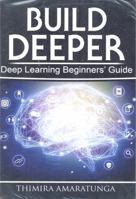 Build Deeper: Deep Learning Beginners' Guide 1549681060 Book Cover