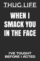 When I Smack You in the Face: I've Tought Before I Acted B0841ZS8MP Book Cover