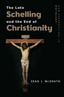 The Late Schelling and the End of Christianity 1474410340 Book Cover