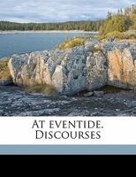 At eventide. Discourses 1356483976 Book Cover