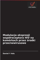 Modulacja ekspresji wspólreceptora HIV na komórkach przez &#347;rodki przeciwwirusowe 6203701653 Book Cover