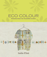 Eco Colour: Botanical dyes for beautiful textiles 1911668404 Book Cover