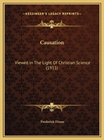 Causation: Viewed In The Light Of Christian Science 1104631075 Book Cover