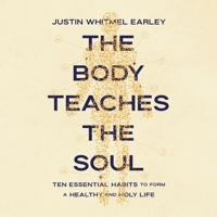 The Body Teaches the Soul: Ten Essential Habits to Form a Healthy and Holy Life B0FXKR9CWM Book Cover