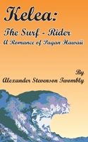 Kelea: The Surf-rider, a Romance of Pagan Hawaii 1017705917 Book Cover