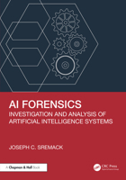 AI Forensics: Investigation and Analysis of Artificial Intelligence Systems 1041063032 Book Cover