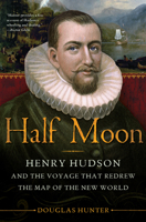 Half Moon: Henry Hudson and the Voyage that Redrew the Map of the New World 159691680X Book Cover