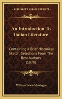 An Introduction To Italian Literature: Containing A Brief Historical Sketch, Selections From The Best Authors 1120151899 Book Cover