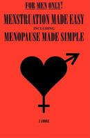 For Men Only! Menstruation Made Easy including Menopause Made Simple 0979905893 Book Cover