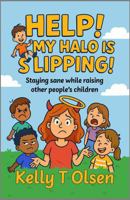 Help! My Halo is Slipping!: Staying sane while raising other people's children B0GH1JN775 Book Cover