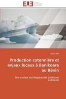 Production Cotonnia]re Et Enjeux Locaux a Banikoara Au Ba(c)Nin 3841790321 Book Cover