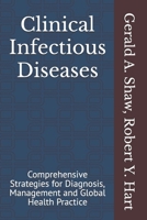 Clinical Infectious Diseases: Comprehensive Strategies for Diagnosis, Management and Global Health Practice B0FD488F5R Book Cover