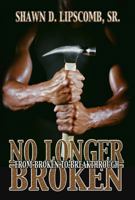 No Longer Broken: From Broken To Breakthrough 1452050740 Book Cover