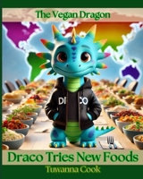 Draco Tries New Foods (The Vegan Dragon) B0DS175HHK Book Cover