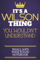 It's A Wilson Thing You Wouldn't Understand Small (6x9) Wide Ruled Notebook: Show you care with our personalised family member books, a perfect way to show off your surname! Unisex books are ideal for 1674326165 Book Cover
