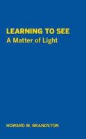 Learning to See: A Matter of Light 0879952253 Book Cover