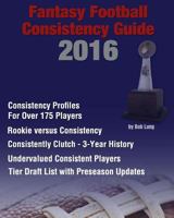 2016 Fantasy Football Consistency Guide 1535111550 Book Cover