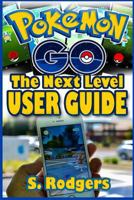 Pokemon Go: Pokemon Go the Next Level Guide 1537582917 Book Cover