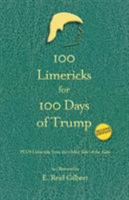 100 Limericks for 100 Days of Trump: With Limericks from the Other Side of the Aisle 1732067791 Book Cover