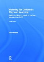 Planning for Children's Play and Learning: Meeting children's needs in the later stages of the EYFS 0415632765 Book Cover