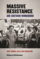 Massive Resistance and Southern Womanhood: White Women, Class, and Segregation 0820358622 Book Cover