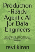 Production -Ready Agentic AI for Data Engineers: Building Safe, Observable, and Reliable AI Agents on Modern Data Platforms B0H9RHYN66 Book Cover