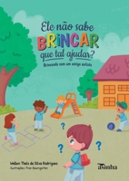Ele não sabe brincar, que tal ajudar?: Brincando com um amigo autista (Portuguese Edition) B0DTRPY1YR Book Cover
