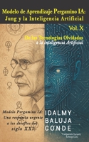Volumen X: Modelo de Aprendizaje Pergamino IA: Conexión entre Jung y la Inteligencia Artificial (IA): Serie de Bolsillo De las Tecnologías Olvidadas a ... la Inteligencia Artificial) (Spanish Edition) B0F9LLP72W Book Cover