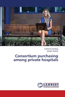 Consortium purchasing among private hospitals 3659478555 Book Cover