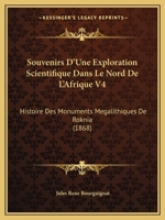 Souvenirs D'Une Exploration Scientifique Dans Le Nord De L'Afrique V4: Histoire Des Monuments Megalithiques De Roknia (1868) 1276141831 Book Cover