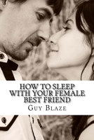 How To Sleep With Your Female Best Friend 1533108021 Book Cover