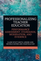 Professionalizing Teacher Education: Performance Assessment, Standards, Moderation, and Evidence 0367332124 Book Cover