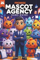 Promise Mascot Agency Game Guide: Unlock Special Content, Perfect Your Assignments and Dominate the Business B0F5BP5K7H Book Cover