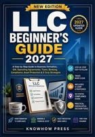 LLC Beginner's Guide 2027: A Step-by-Step Guide to Business Formation, EIN, Operating Agreements, Taxes, Banking, Compliance, Asset Protection & S Corp Strategies (THE USER GUIDE BOOK SERIES) B0HFPJFJHM Book Cover