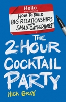 The 2-Hour Cocktail Party: How to Build Big Relationships with Small Gatherings 1544530072 Book Cover