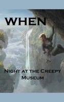 When; Night at the Creepy Museum 1393386458 Book Cover