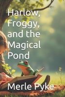 Harlow, Froggy, and the Magical Pond 0986658073 Book Cover