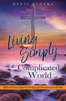Living Simply in a Complicated World 1545647143 Book Cover