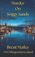 Murder on Soggy Sands (DCI Shepperd Procedurals) B0GKNCWZXD Book Cover