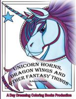 Unicorn Horns, Dragon Wings and Other Fantasy Things 1534967893 Book Cover