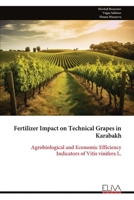 Fertilizer Impact on Technical Grapes in Karabakh: Agrobiological and Economic Efficiency Indicators of Vitis vinifera L. 9999339182 Book Cover