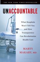 Unaccountable: What Hospitals Won't Tell You and How Transparency Can Revolutionize Health Care 1608198383 Book Cover