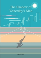 The Shadow of Yesterday's Man 1326229966 Book Cover