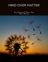 Mind Over Matter: Simple Strategies To Reclaim Your Mental Wellness B0FNBP271D Book Cover
