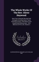 The Whole Works Of The Rev. Oliver Heywood: Now First Collected, Revised And Arranged, Including Some Tracts Extremely Scarce, And Others From ... With Memoirs Of His Life; Volume 2 1018698159 Book Cover